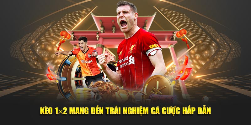 Kèo 1x2 mang đến trải nghiệm cá cược hấp dẫn