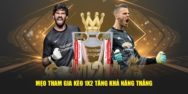 Mẹo tham gia kèo 1x2 tăng khả năng thắng