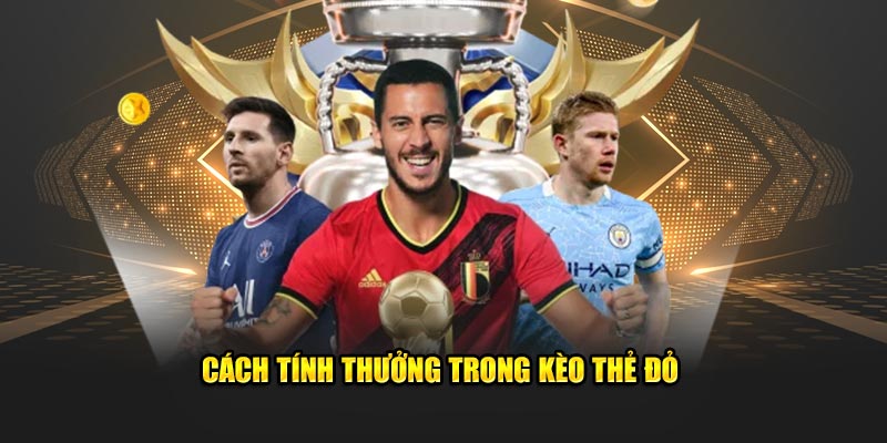 Cách tính thưởng trong kèo thẻ đỏ