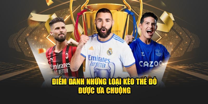 Điểm danh những loại kèo thẻ đỏ được ưa chuộng