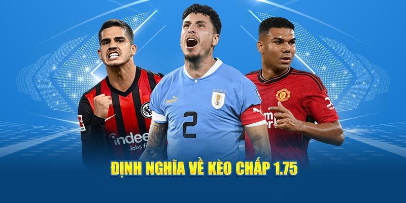 Định nghĩa về kèo chấp 1.75