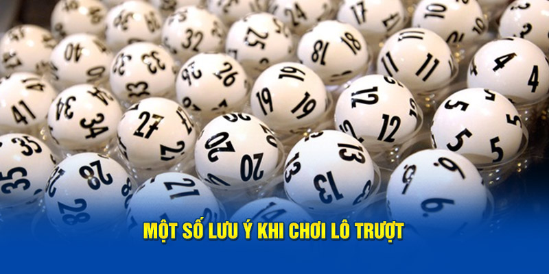 Một số lưu ý khi chơi lô trượt